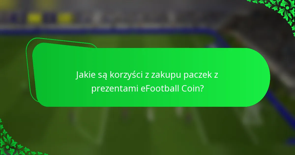 Jakie są korzyści z zakupu paczek z prezentami eFootball Coin?