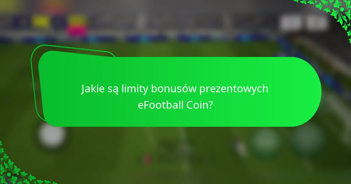 Jakie są limity bonusów prezentowych eFootball Coin?