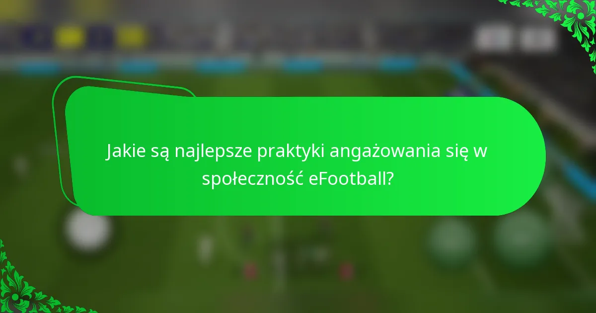 Jakie są najlepsze praktyki angażowania się w społeczność eFootball?