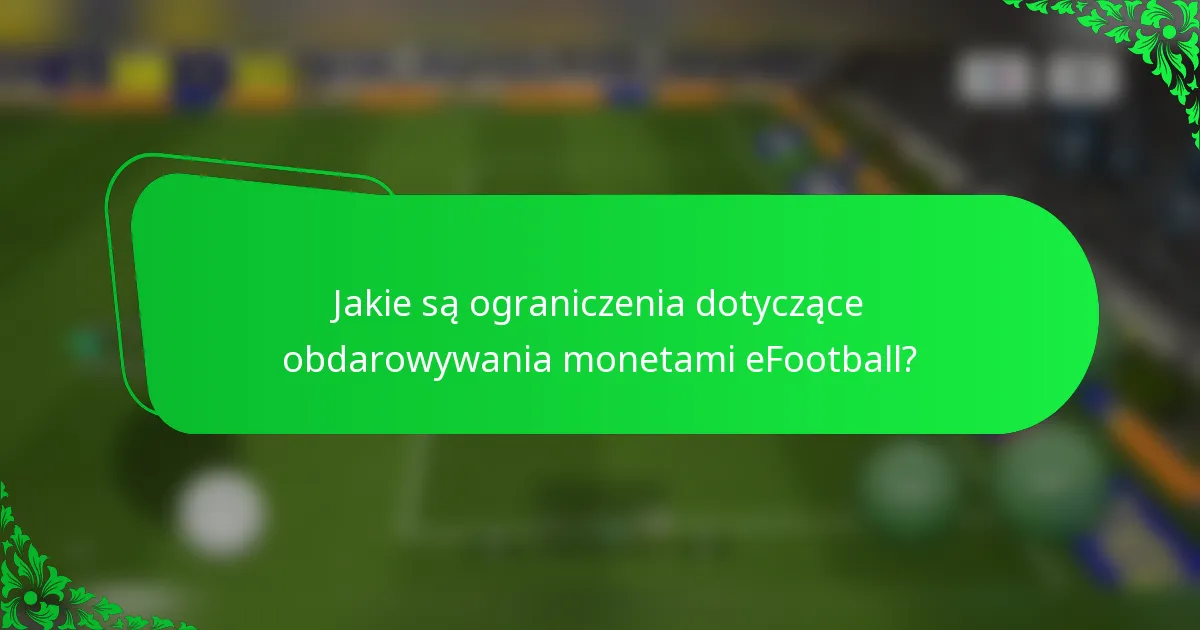 Jakie są ograniczenia dotyczące obdarowywania monetami eFootball?