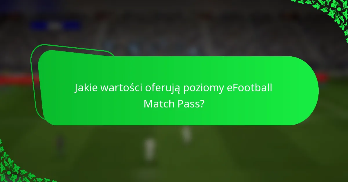 Jakie wartości oferują poziomy eFootball Match Pass?