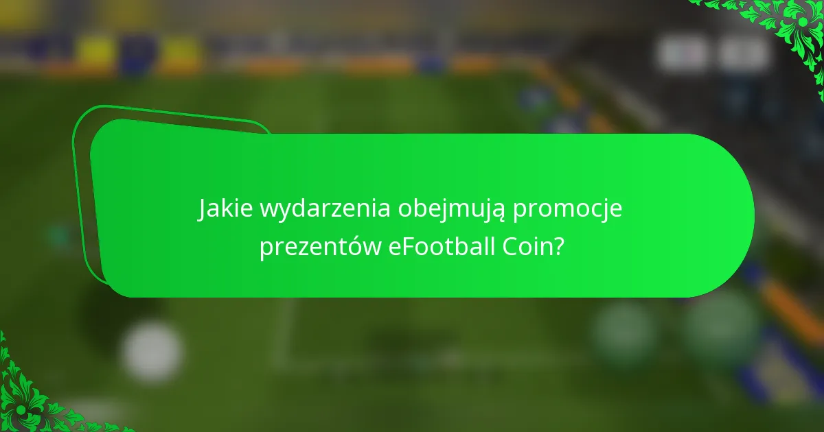 Jakie wydarzenia obejmują promocje prezentów eFootball Coin?