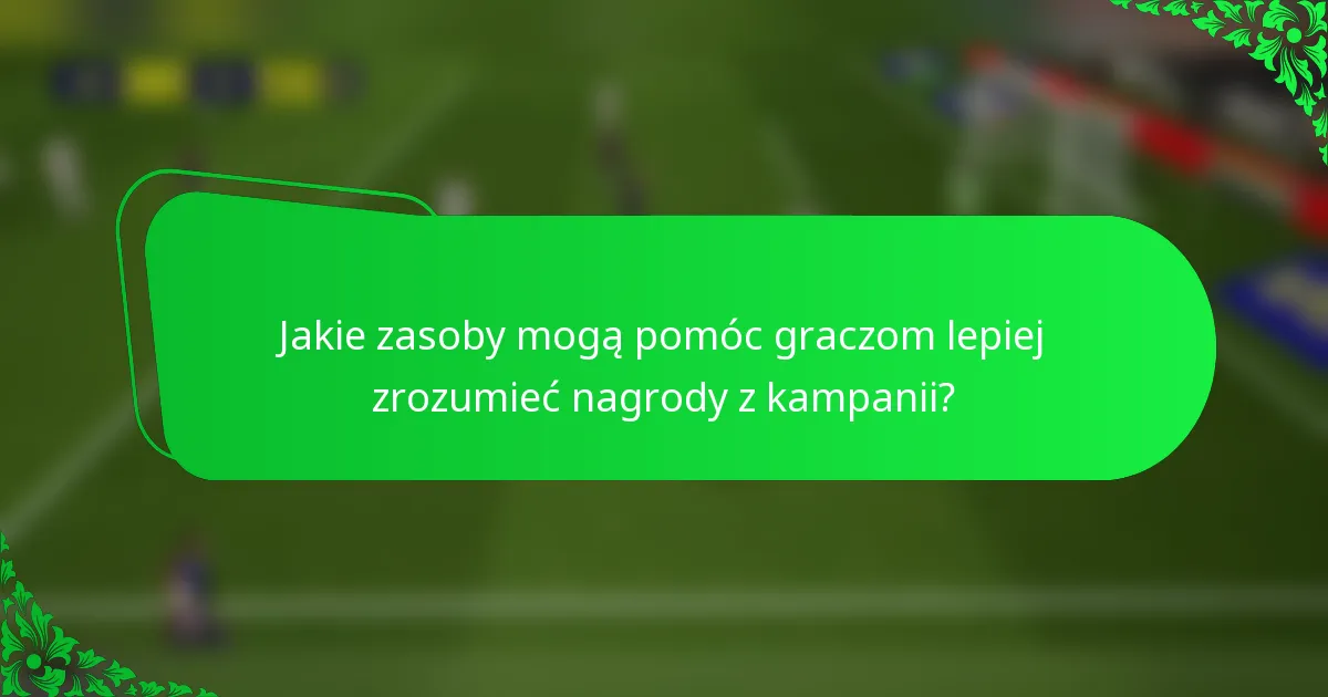 Jakie zasoby mogą pomóc graczom lepiej zrozumieć nagrody z kampanii?