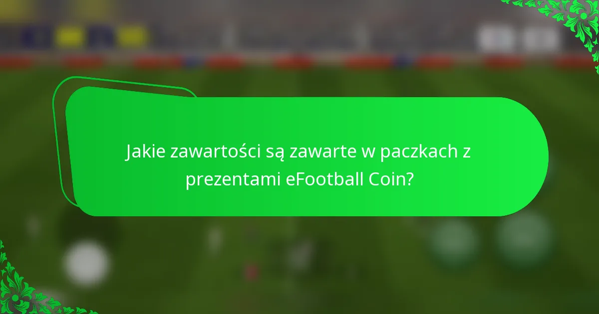 Jakie zawartości są zawarte w paczkach z prezentami eFootball Coin?