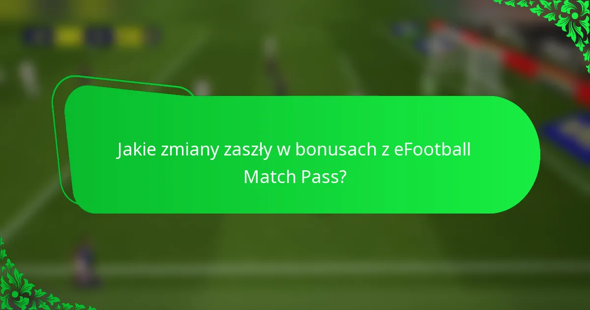 Jakie zmiany zaszły w bonusach z eFootball Match Pass?