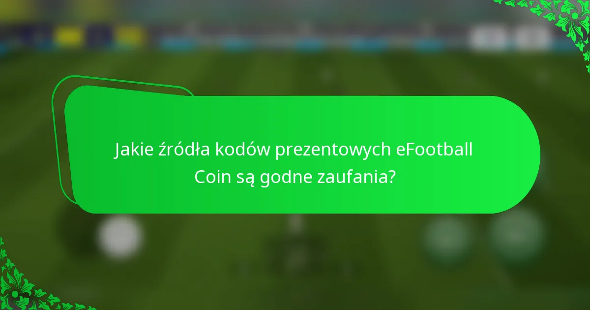 Jakie źródła kodów prezentowych eFootball Coin są godne zaufania?