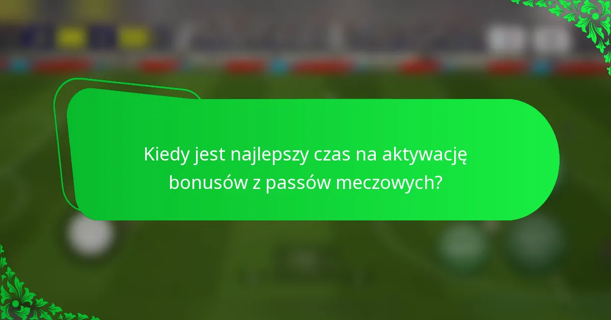 Kiedy jest najlepszy czas na aktywację bonusów z passów meczowych?