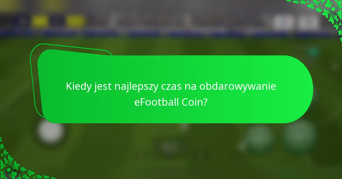 Kiedy jest najlepszy czas na obdarowywanie eFootball Coin?
