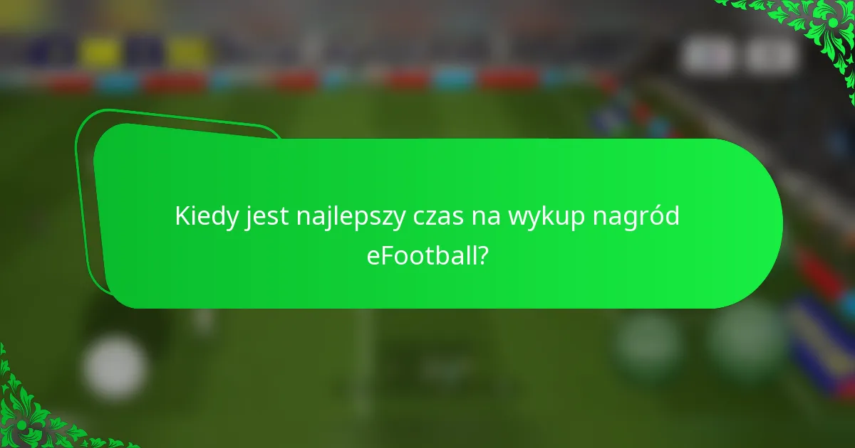 Kiedy jest najlepszy czas na wykup nagród eFootball?