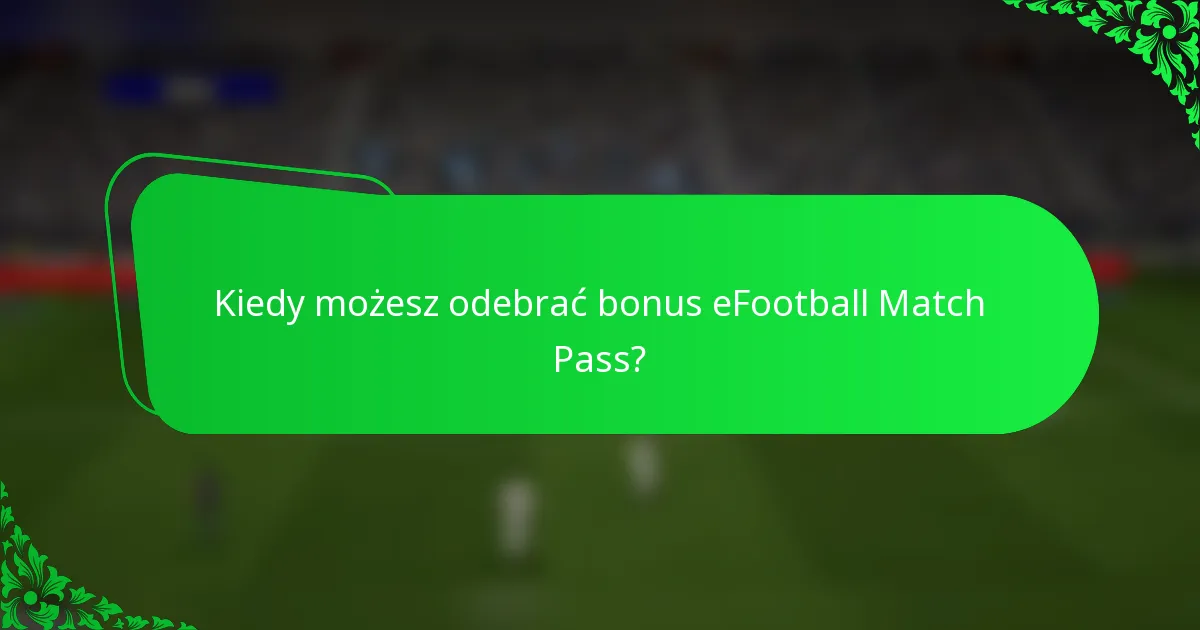 Kiedy możesz odebrać bonus eFootball Match Pass?