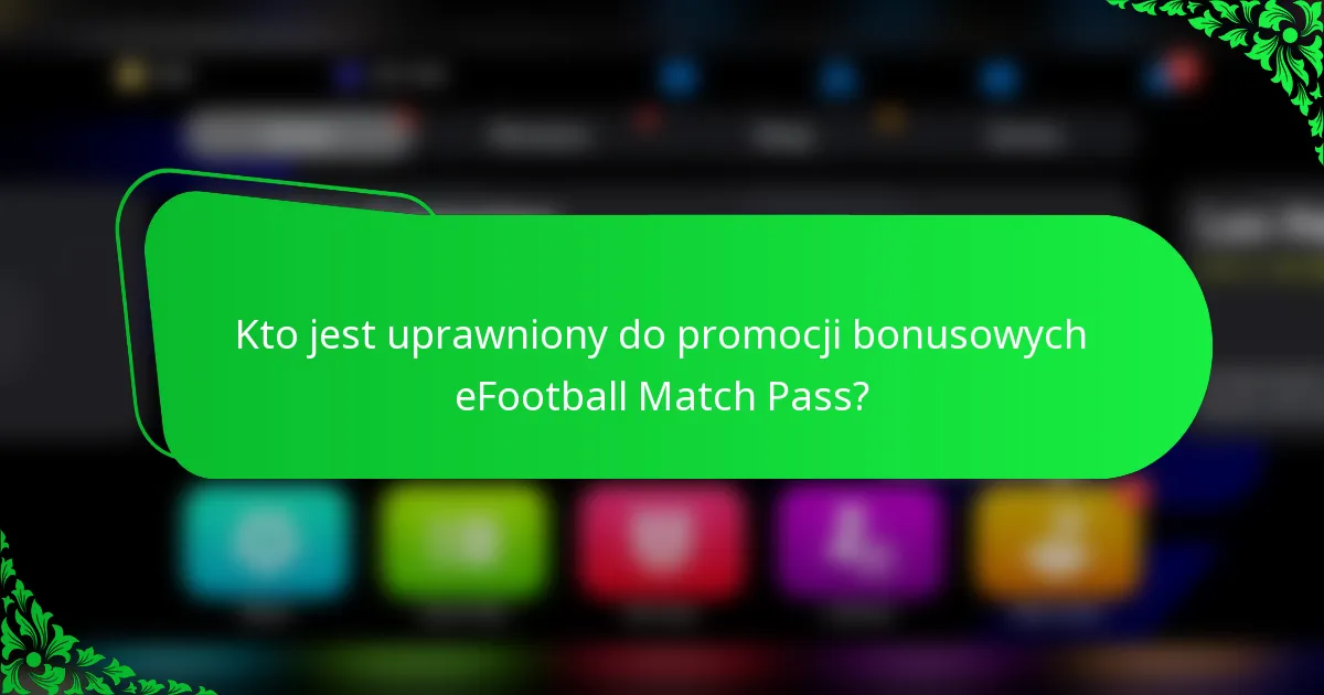 Kto jest uprawniony do promocji bonusowych eFootball Match Pass?