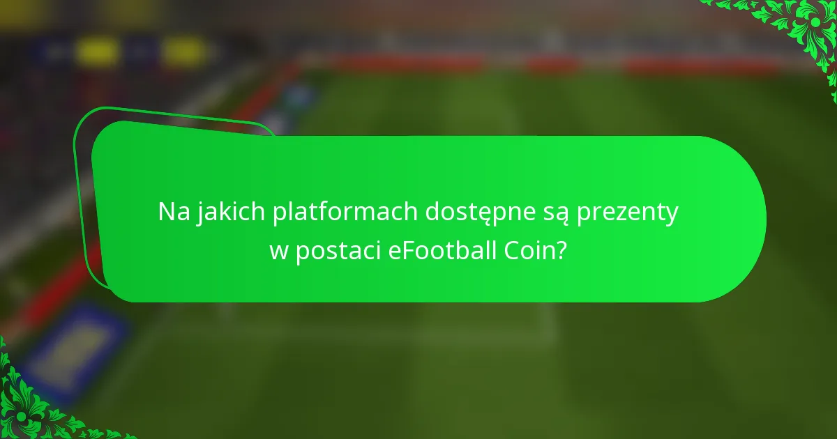 Na jakich platformach dostępne są prezenty w postaci eFootball Coin?